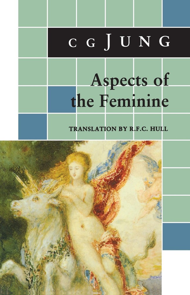 Aspects of the Feminine: (From Volumes 6, 7, 9i, 9ii, 10, 17, Collected Work…