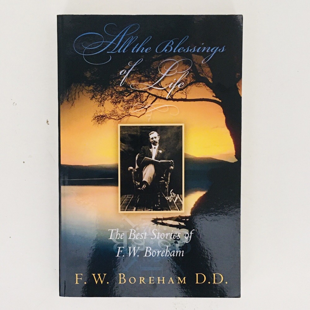 All the Blessings of Life The Best Stories of F W Boreham D D 288 Pages 2010 NEW