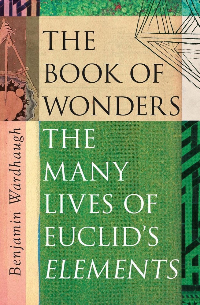 The Book of Wonders: The Many Lives of Euclid’s Elements by Benjamin Wardhaugh (