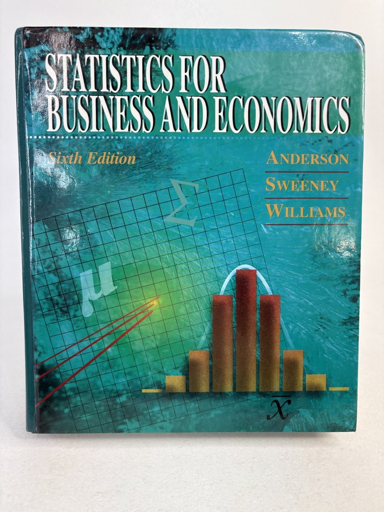 STATISTICS FOR BUSINESS AND ECONOMICS, 6TH EDITION By David R. Anderson & Dennis