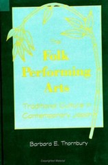 Folk Performing Arts : Traditional Culture in Contemporary Japan by Barbara E. T
