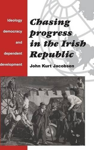 Chasing Progress in the Irish Republic by John Kurt Jacobsen – 9780521440783
