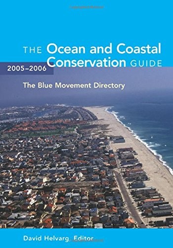 THE OCEAN AND COASTAL CONSERVATION GUIDE 2005-2006 By David Helvarg *Excellent*
