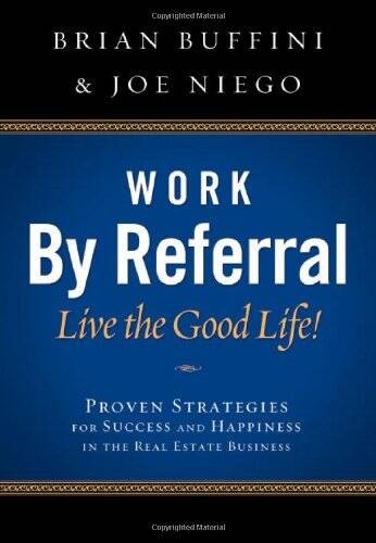 Work by Referral: Live the Good Life! Proven Strategies for Success and H – GOOD