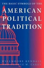 The Basic Symbols of the American Political Tradition by Kendall, Willmoore, Ca