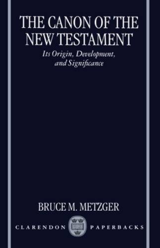 The Canon of the New Testament: Its Origin, Development, and – VERY GOOD