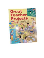 GREAT TEACHER PROJECTS: K-8 By Laura Mayne Great Condition by Laura Mayne