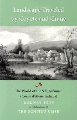 Landscape Traveled by Coyote and Crane: The World of the Schitsu’umsh