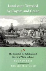 Landscape Traveled by Coyote and Crane: The World of the Schitsu’umsh