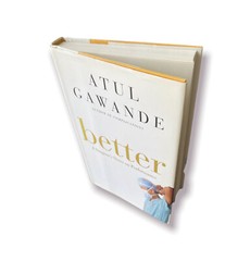 Better : A Surgeon’s Notes on Performance by Atul Gawande (2007, Hardcover)