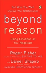 Beyond Reason: Using Emotions as You Negotiate by Roger Fisher, Daniel Shapiro