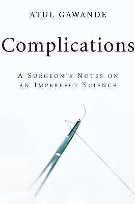 Complications: A Surgeon’s Notes on an Imperfect Science by Gawande, Atul