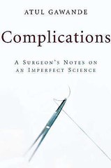 Complications: A Surgeon’s Notes on an Imperfect Science by Gawande, Atul