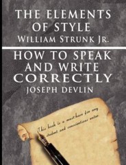 The Elements of Style by William Strunk Jr. & How To Speak And Write Correctly b