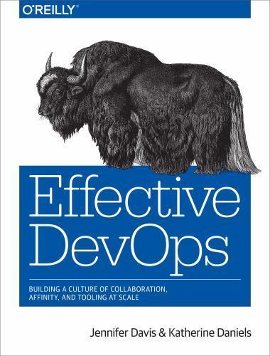 Effective Devops: Building a Culture of Collaboration, Affinity, and Tooling…