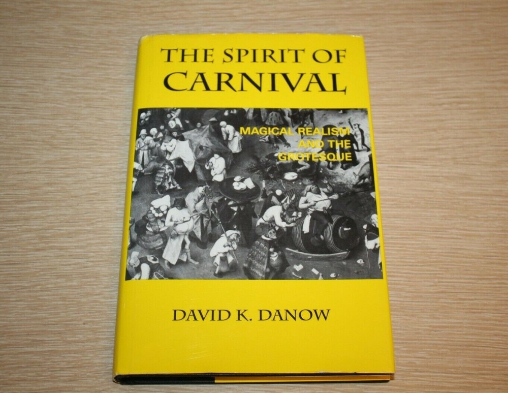 The Spirit of Carnival : Magical Realism and the Grotesque by David K. Danow…