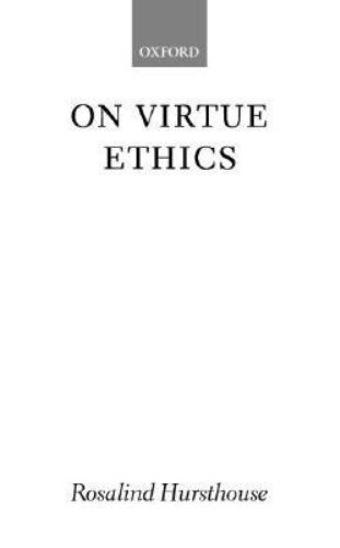 HURSTHOUSE:ON VIRTUE ETHICS PAPER, HURSTHOUSE, Rosalind, Excellent Book