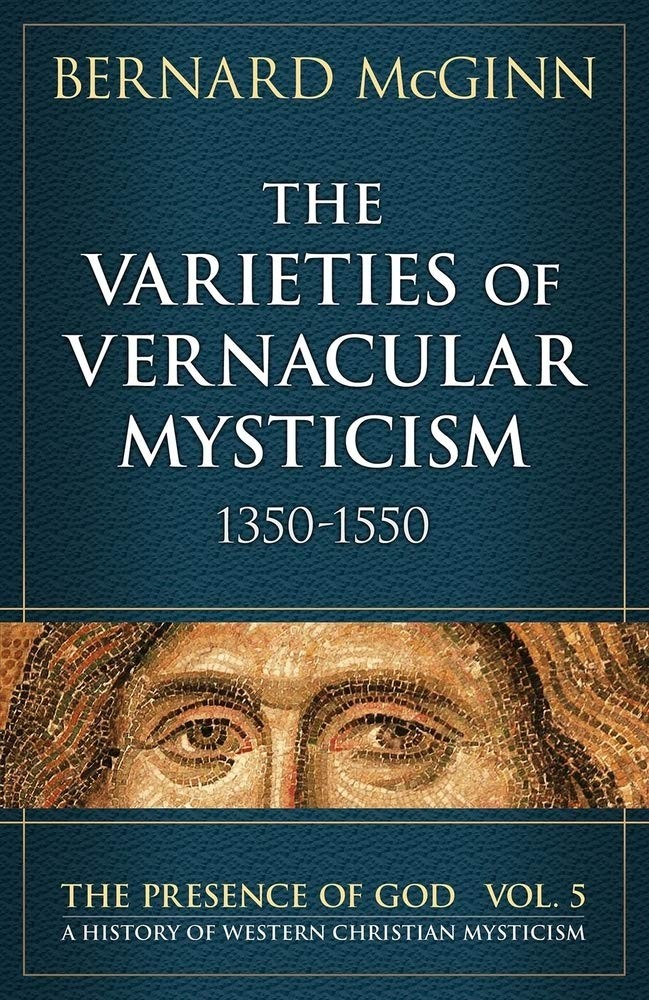 The Varieties of Vernacular Mysticism 1350-1550 (Presence of God) by McGinn