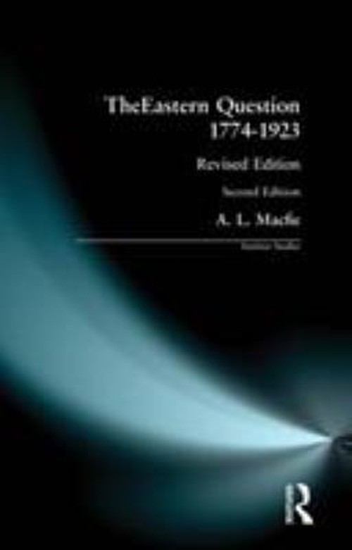 The Eastern Question 1774-1923 : Revised Edition Alexander Lyon M