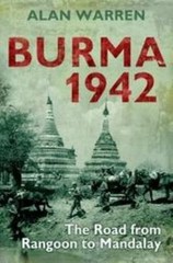 Burma 1942: The Road from Rangoon to Mandalay, Warren, Alan,