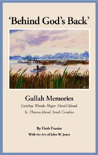 Behind God’s Back: Gullah Memories Cainhoy, Wando, Huger, Daniel Isl – VERY GOOD