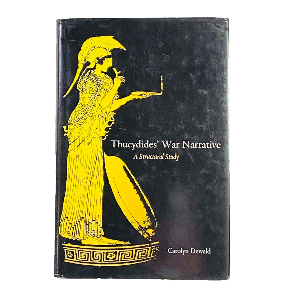 Thucydides’ War Narrative: A Structural Study – Carolyn Dewald – 2016 Hard Cover