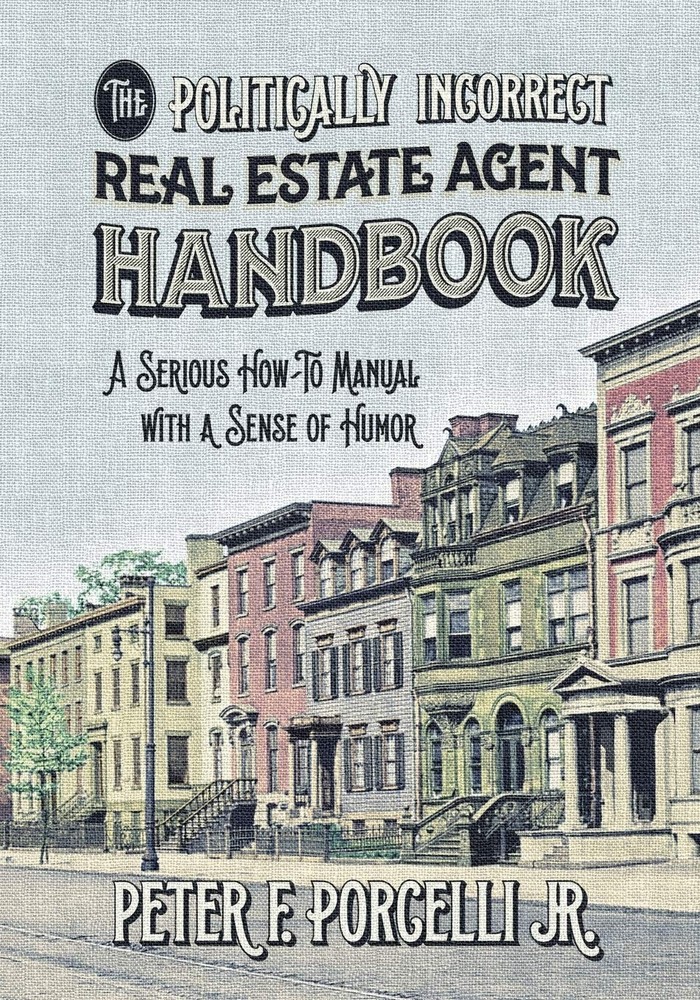 The Politically Incorrect Real Estate Agent Handbook: A Serious How-to Manua…