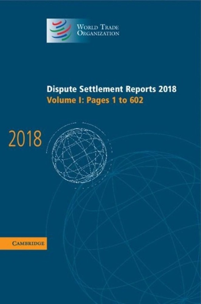 Dispute Settlement Reports 2018: Volume 1, Pages 1 to 602 by World Trade Organiz