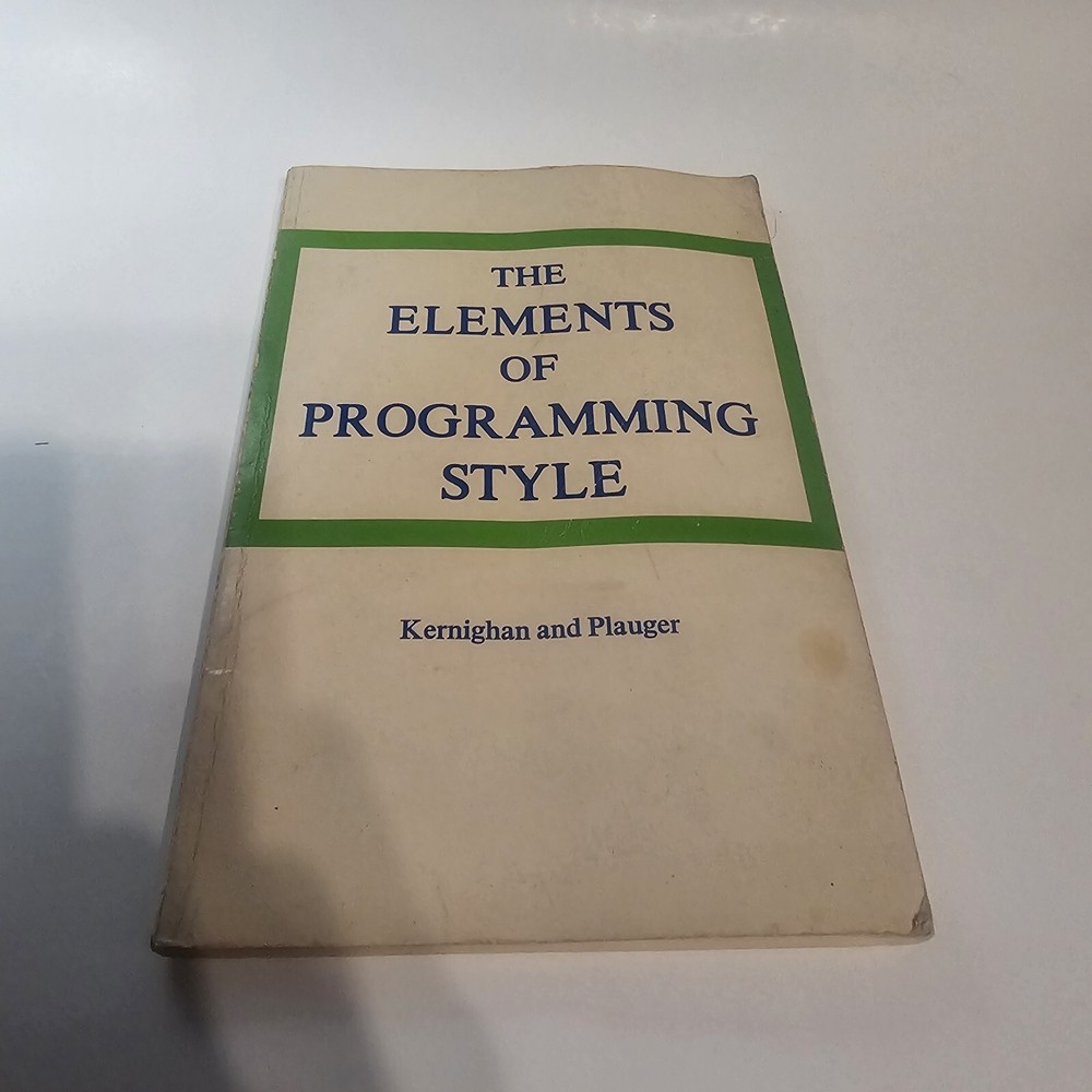 The Elements of Programming Style Kernighan & Plauger 1974 First Edition