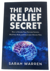 The Pain Relief Secret: How to Retrain Your Nervous System, Heal Your Body