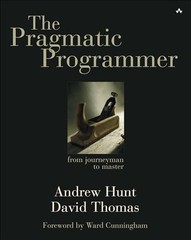 Pragmatic Programmer : From Journeyman to Master by David Thomas and Andrew Hunt