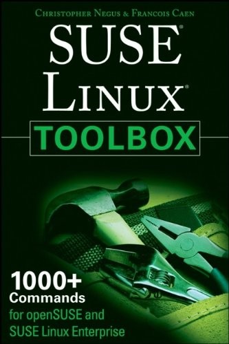 SUSE LINUX TOOLBOX: 1000+ COMMANDS FOR OPENSUSE AND SUSE By Christopher Negus
