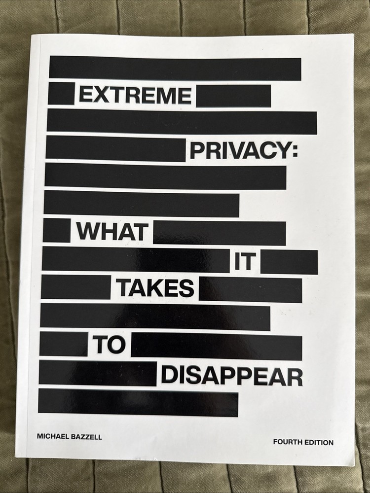 Extreme Privacy: What It Takes to Disappear, 4th Ed, Bazzell (2022, Paperback)