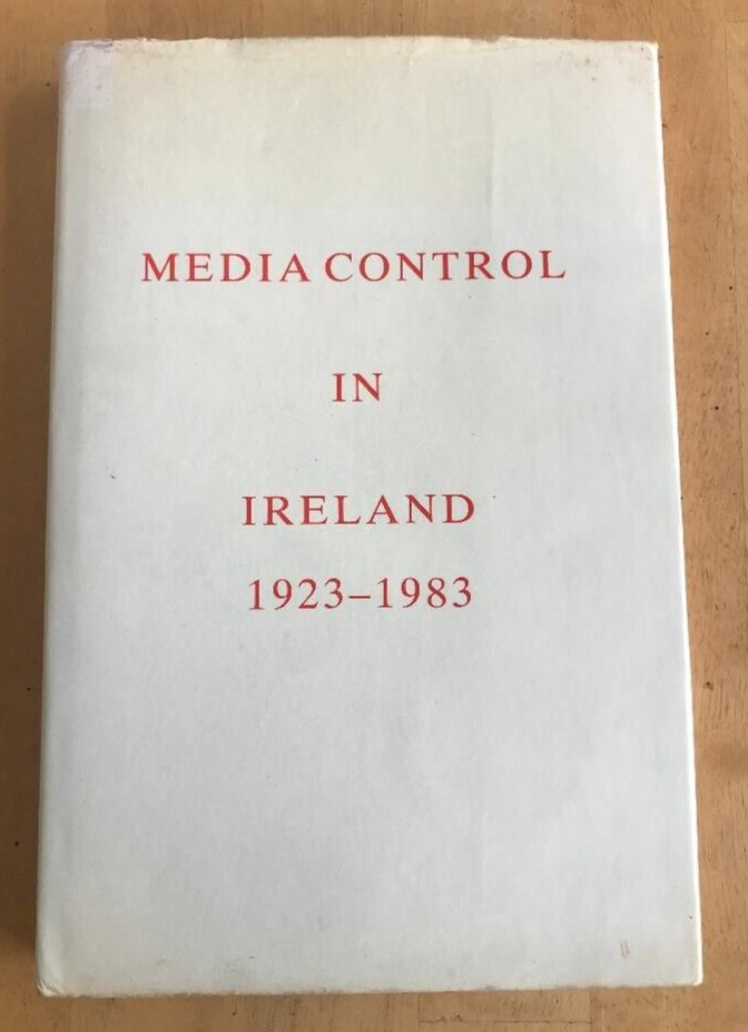 MEDIA CONTROL IN IRELAND 1923-1983 ~ KIERAN WOODMAN ~1985 ~FREEDOM OF EXPRESSION