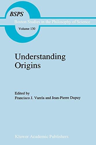 Understanding Origins : Contemporary Views on the Origins of Life, Mind and S-,