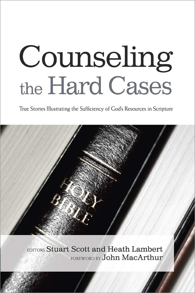 Counseling the Hard Cases: True Stories Illustrating the Sufficiency of God’…