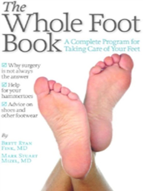 The Whole Foot Book : A Complete Program for Taking Care of Your