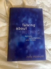 Talking about Nothing : Numbers, Hallucinations, and Fictions Jod