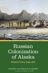 Russian Colonization of Alaska : Baranov’s Era, 1799–1818, Hardcover by Grinë…