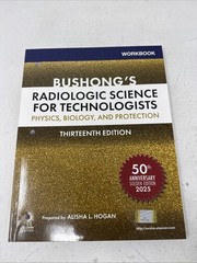 Bushong’s Radiologic Science for Technologists. WORKBOOK. 13th Edition