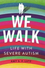 We Walk: Life with Severe Autism (The Culture and Politics of Health Car – GOOD