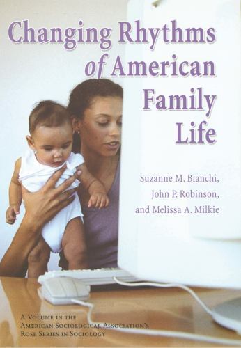 Changing Rhythms of American Family Life (Rose Series in Sociology) Bianchi, Su