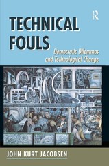 Technical Fouls: Democracy And Technological Change by John Kurt Jacobsen (Engli