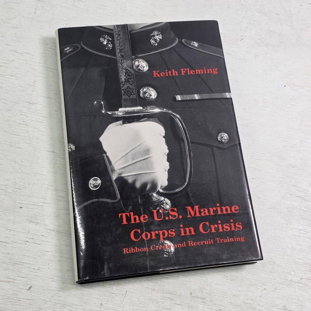 The U.S. Marine Corps in Crisis: Ribbon Creek and Recruit Training by Fleming