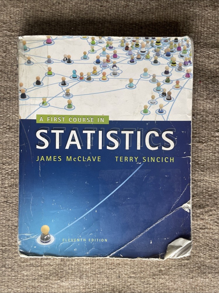 A First Course In Statistics (11th Edition) by James McClave and Terry Sincich