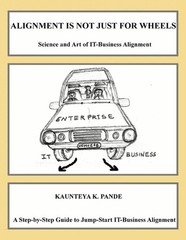 Alignment is Not Just for Wheels – Science and Art of IT-Business Alignment by K
