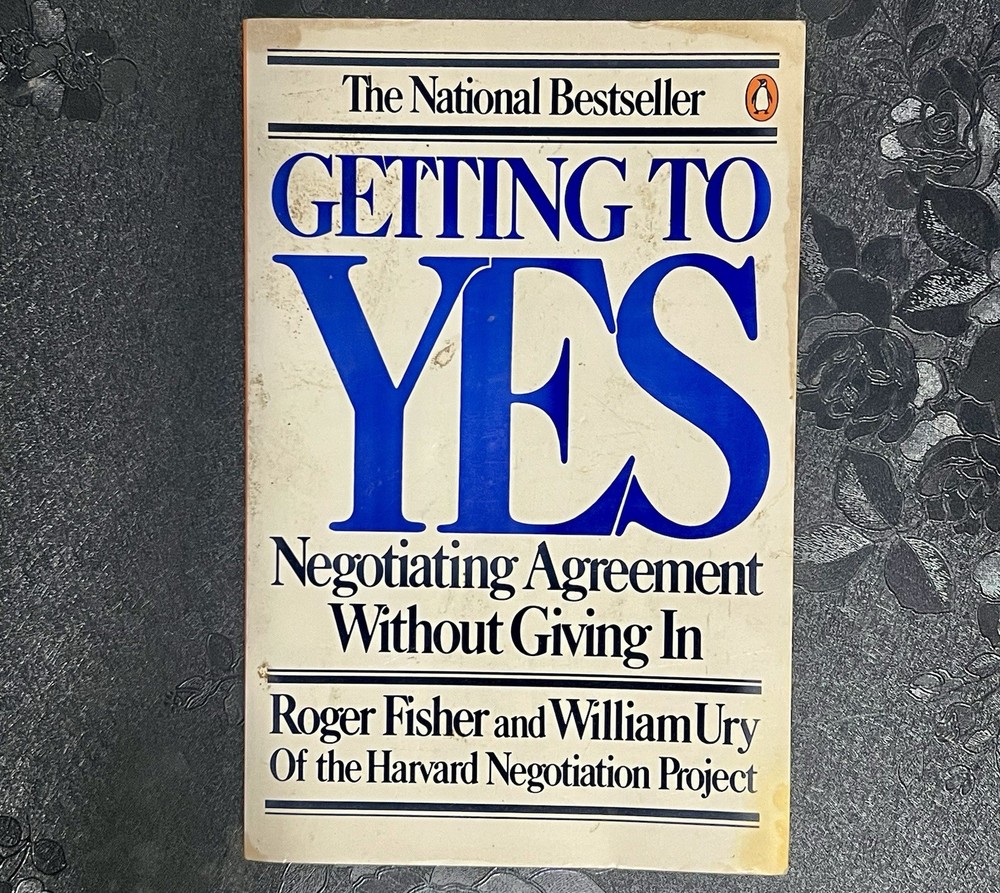 Getting to Yes Negotiating Agreement Without Giving In by Roger Fisher 1981