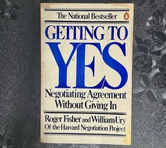 Getting to Yes Negotiating Agreement Without Giving In by Roger Fisher 1981