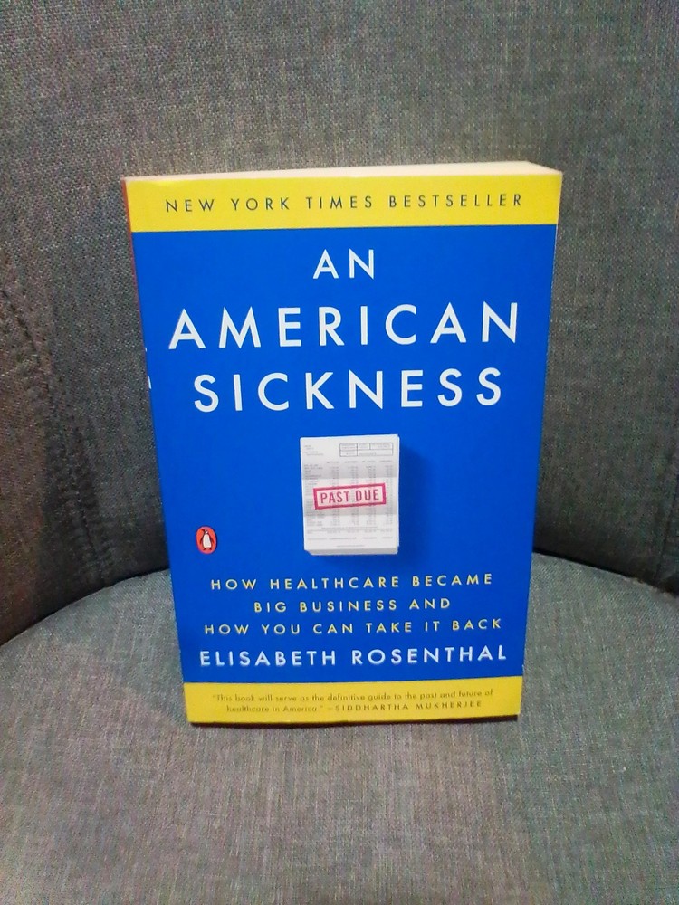 An American Sickness How Healthcare Became Big Business Elisabeth Rosenthal Book