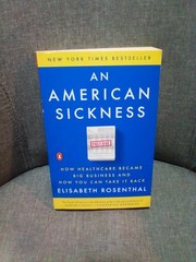 An American Sickness How Healthcare Became Big Business Elisabeth Rosenthal Book